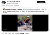 Justin Boldaji @justinboldaji This is le epic bacon Follow ... South Dallas Foodie @South Dallas Food · Apr 27 Why was I not invited to NYC to witness this amazing feat? 3:08 so I will try to finish as muchTok of this as possibil0266021160k • 1:21 AM Apr 28, 2024 293K Views