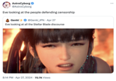 AstroCyborg @AstroCyborg Eve looking at the people defending censorship Genki @Genki_JPN Apr 27 Eve looking at all the Stellar Blade discourse . 8:14 PM Apr 27, 2024 70.7K Views ...