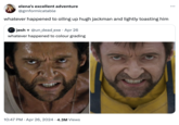 elena's excellent adventure @grnformicatable whatever happened to oiling up hugh jackman and lightly toasting him jøsh + @un_dead_exe . Apr 26 whatever happened to colour grading 10:47 PM Apr 26, 2024 4.3M Views