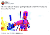 TCU @TheRealTCU I decided to tweak the color grading for Deadpool & Wolverine. Let me know what y'all think • • 11:58 AM Apr 27, 2024 225.5K Views ...