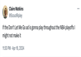 Claire Watkins @ScoutRipley If the Don't Let Me Go ad is gonna play throughout the NBA playoffs I might not make it 11:30 PM Apr 16, 2024 ...