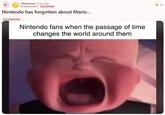 סו r/tomorrow • 8 mo. ago MrSplashman0 duty served Nintendo has forgotten about Mario... Jury Approved Nintendo fans when the passage of time changes the world around them