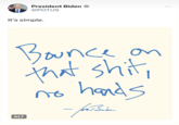 President Biden @POTUS It's simple. ALT on Bounce that s---, hands no - forbin