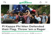 KIPE gofundme ↑ ||| Pi Kappa Phi Men Defended their Flag. Throw 'em a Rager $173,223 raised of $200,000 goal 5.5K donations
