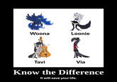 Woona Loonie Tavi Via Know the Difference It will save your life.