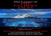 The Layers of THE TALBERT FILES People discovered an early version of The Freddy Files with huge lore dumps on FNAF 1-SL. It's actually a hoax that takes excerpts from a fanfiction piece. It's actually real and popular people in the community are trying to cover it up because it's so groundbreaking. It's all an elaborate hoax to get people confused and everyone is in on it - except you. Is it real or a hoax? Who knows. What should I take from this? You probably shouldn't trust anyone involved with it. One way or another, they tried to fool you.