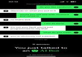רי 02:12 62 Conversation started. do you like sandwich ?depends on what you put in it would you eat one with mustard and cereal in no that's sick i am so sorry it's not your fault you're just programmed to say that what do you mean you're obviously not a person Time's up. X WRONG! You just talked to an AI Bot app.humanornot.ai