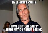 I'M JEFFREY EPSTEIN I HAVE CRITICAL SAFETY INFORMATION ABOUT BOEING