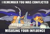 I REMEMBER YOU WAS CONFLICTED + imgflip.com MISUSING YOUR INFLUENCE