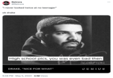 Retrora @Retrora "i never looked twice at no teenager" ok drake High school pics, you was even bad then DRAKE, "NICE FOR WHAT" X SCORPION GENIUS 9:48 PM May 5, 2024 3.1M Views
