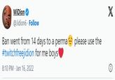 WiDion @Jidion6. Follow Ban went from 14 days to a perma #twitchfreejidion for me boys 8:10 PM - Jan 16, 2022 please use the X