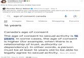 IrishMann Carl @bornposting this is how you know drake has lost Pericles 'Perry' Abbasi @ElectionLegal • May 5 Hey Kendrick, before you call Drake a p--------, why don't you do some basic research and look up the age of consent in Canada age of consent canada All Images News Videos Shopping Forums 16 years Canada's age of consent The age of consent to sexual activity is 16 years. In some cases, the age of consent is higher (for example, when there is a relationship of trust, authority or dependency). In other words, a person. must be at least 16 years old to be able to legally agree to sexual activity. Nov 21, 2023 10:48 PM - May 5, 2024 10.1M Views