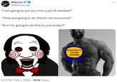 Marcus @Marcus_cel "I am going to put you into a pit of needles!" "They are going to do this to me tomorrow!" "Erm I'm going to do this to you today?" 5:11 PM • Feb 1, 2024 10.1K Views POSTED IT AGAIN AWARD