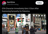 Hard Drive @HardDriveMag Follow GTA Character Immediately Gets 5 Stars After Expressing Sympathy for Palestine FREE GAZA BITCH TRUNK 001 BLAZING TAT O