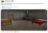 Because Of Woke Austin B @OhItsAustinB Cant have this anymore. Too much andesite and granite and diorite. Because of woke @killbrendan • May 8 all a man need fr 5:29 PM. May 9, 2024 2M Views