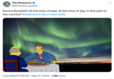 The Simpsons @Simpsons_tweets Aurora Borealis!? At this time of year, at this time of day, in this part of the country? #solarstorm #auroraborealis Last edited 5:09 PM May 10, 2024 1.2M Views