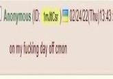 Anonymous (ID: 1mJtiCsr) 02/24/22(Thu)13:43 on my f------ day off cmon
