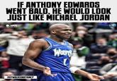 IF ANTHONY EDWARDS WENT BALD, HE WOULD LOOK JUST LIKE MICHAEL JORDAN NBA BUZZ TWOLVESNATIONCP Wove