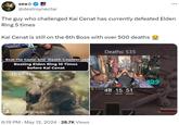 sea⭑ @destroynectar ... The guy who challenged Kai Cenat has currently defeated Elden Ring 5 times Kai Cenat is still on the 6th Boss with over 500 deaths Beat The Game: 5/10 Death Counter: 108 Beating Elden Ring 10 Times before Kai Cenat 36:57:36 Elden Ring Henrique U taking that my boy 6:19 PM. May 12, 2024 28.7K Views Deaths: 535 Unshee 15 51 HOURS MINUTES SECONDS 429 Starscourg