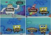 Sandy Lasso 8 Patrick SpongeBob Patrick SpongeBob SpongeBob Explosion
