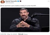 Daniel Vassallo @dvassallo Nine women can make a baby in one month 8:18 PM ⚫ May 13, 2024 723.4K Views ...