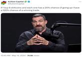 Autism Capital @Autism Capital If I buy 6 shitcoins and each one has a 20% chance of going up I have a 120% chance of a winning trade. ... • 12:40 AM May 14, 2024 76.8K Views