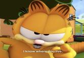 I know where you live.