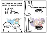 HEY YOU AN ARTIST? WHAT DO YOU DRAW? I DRAW GENIES