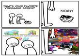 WHATS YOUR FAVORITE VIDEOGAME SERIES? it. For someone who don't play Kirby games - they all looks exactly the same. KIRBY! 星の夢