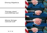 The most horrifying feeling Doing Algebra Ber anders.com Things start cancelling out Bernie More things cancel out Berni com X = X Ber ders.com OF 776-> OF