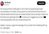 The Gawd @visecs Subscribe On some g s--- tho. Although im not in favor of publicizing private conversations for twitter, shorty postin my half of the toxicity from our stained relationship forced me to face the fact that my temper makes me the devil and i gotta get that set in check cuz i bugged out on her. S was yuckypoopoo and very unbecoming of me. Ladies, i owe you a genuine apology for my mouth when dealing with my ex. I apologize. • 11:38 PM. May 15, 2024 76.7K Views