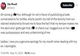The Gawd @visecs Subscribe On some gs tho. Although im not in favor of publicizing private conversations for twitter, shorty postin my half of the toxicity from our stained relationship forced me to face the fact that my temper makes me the devil and i gotta get that sit in check cuz i bugged out on her. S was yuckypoopoo and very unbecoming of me. Ladies, i owe you a genuine apology for my mouth when dealing with my ex. I apologize. • 11:38 PM. May 15, 2024 76.7K Views