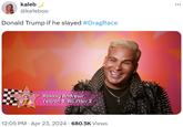 kaleb @ka1eboo Donald Trump if he slayed #DragRace Roxxxy Andrews Season 5, All Stars 2 . 12:05 PM Apr 23, 2024 680.5K Views ...