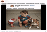 sacri @sacr_i i was NOT expecting this insane beef in the basketball brother fandom Weird Al Generations. Follow 3d → Brothers playing basketball with their dog . 1:16 AM May 15, 2024 167.5K Views .