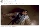 SE HELL PRAISE AISE DALE e NHOG N Kristi Yamaguccimane @TheWapplehouse Jesus that Young Sheldon ending was brutal • 9:52 PM May 16, 2024 5.6M Views ...