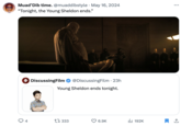 Muad'Dib time. @muaddibstyle. May 16, 2024 "Tonight, the Young Sheldon ends." 4 DiscussingFilm @DiscussingFilm • 23h Young Sheldon ends tonight. 4 17333 6.9K ılı 192K 1