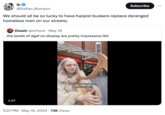 ib Subscribe ... @Indian_Bronson We should all be so lucky to have harpist buskers replace deranged homeless men on our streets; Owain @orhunt • May 16 the levels of dgaf on display are pretty impressive tbh 1:07 910 Careless Whisper Tik Tok @robyn.hearts.harp noitebnuohesh d No have you got permission? 5:27 PM May 16, 2024 73K Views