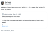 Raul Juulia @IslesFGC Is Wayne Enterprises pro-union? Is S.H.I.E.L.D. a queer ally? Is this TV show my friend? .@kittystryker Dec 13, 2022 Is Wayne Enterprises pro-union? Do they offer comprehensive healthcare? Maternity/paternity leave? Living wages? ... Show more 11:31 AM Dec 14, 2022 ...