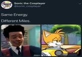Sonic the Cosplayer @sonic_cosplayer Same Energy. Different Miles.