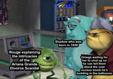 Rouge explaining the intricacies of the Ariana Grande Divorce Scandal Shadow who was born in 1958 Omega waiting for her to shut up so he can tell them about the cool nuclear bomb he's building in the bathroom
