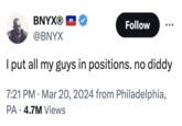BNYX® @BNYX Follow I put all my guys in positions. no diddy 7:21 PM Mar 20, 2024 from Philadelphia, PA⚫4.7M Views