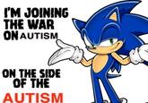 I'M JOINING THE WAR ON AUTISM ON THE SIDE OF THE AUTISM