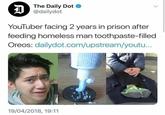 D The Daily Dot @dailydot YouTuber facing 2 years in prison after feeding homeless man toothpaste-filled Oreos: dailydot.com/upstream/youtu... 19/04/2018, 19:11