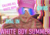 CALLING ALL WHITE BOYS WHITE BOY SUMMER $WBS DIAL IN WHITE BOY SUMMER