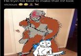 He tryin his best to make that mf look vicious 運輸