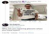 Meanwhile on Twitter: Laurence Fox + @LozzaFox. 20h I really like my new t shirt. NO VACCINE NEEDED سلسل I HAVE AN MMUNE SYSTEM 2,108 17 2,069 9,300 Jim Cognito @JimCognito2016 Replying to @LozzaFox Why are you wearing glasses when you have eyes? 5:52 PM 1/26/22 Twitter for iPhone