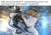 Me and ChatGPT celebrating that we passed the semester together VAV