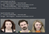 Both Kayla and Nick F-COURT/PENDING - 152.025.2(1) Drugs - 5th Degree - Possess Schedule 1,2,3,4 G-COURT/PENDING - 624.713.1(10)(iii) Possess Ammo/Any Firearm - User of Controlled April Imholte only F-COURT/PENDING - 152.025.2(1) Drugs - 5th Degree - Possess Schedule 1,2,3,4