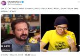 ChristheNarc @ChristheNarc OK STOP THIS CHRIS CHAN CURSE IS F------ REAL. DONT BUY THE MEDALLIONS a Law omfoolery 2:18 PM - May 24, 2024 - 10.3K Views