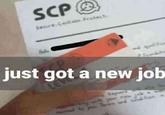 Altered text version of the SCP Got a job meme.